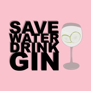 Save Water, Drink Gin! T-Shirt