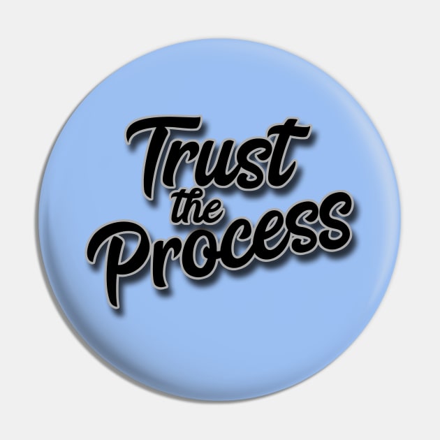 Trust The Process Pin by JodyzDesigns