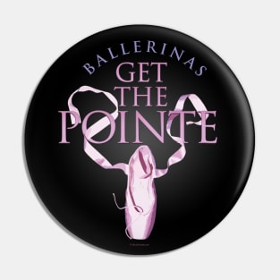 (Ballerinas) Get The Pointe Pin