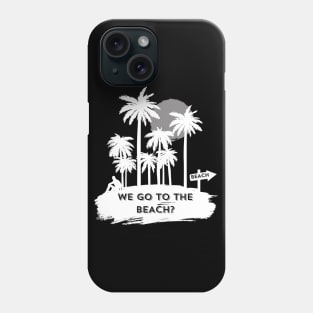 We go to the beach? Phone Case