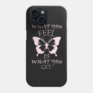 Inspirational Quote Spiritual Gift Beautiful graphic & quote: WHAT YOU FEEL IS WHAT YOU GET. Phone Case