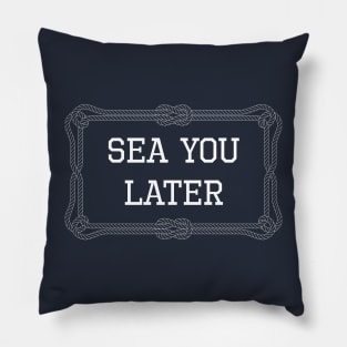 Sea you later funny sailing quote Pillow