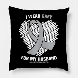 I Wear Grey For My Husband GBM Glioblastoma Awareness Pillow