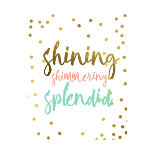 shining shimmering splendid T-Shirt