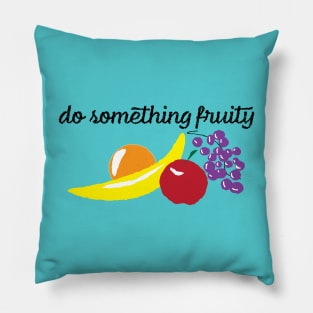 Do something fruity Pillow