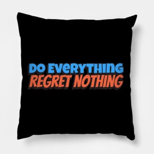 Do Everything, Regret Nothing Pillow