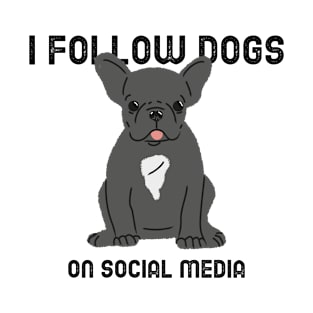 I follow dogs on social media T-Shirt