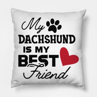 Dachshund dog - My dachshund is my best friend Pillow