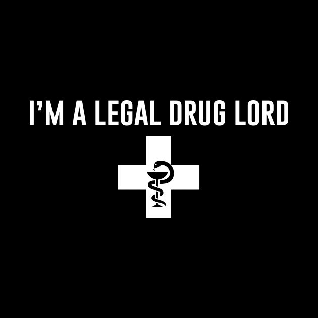 I'm A Legal Drug Lord by aniza