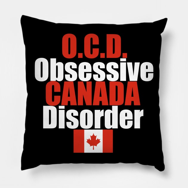 OCD Obsessive Canada Disorder Humor Pillow by epiclovedesigns