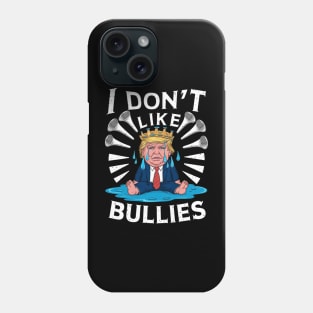 trump Don't Like Bullies Phone Case