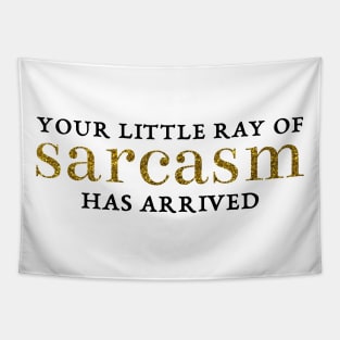 Your little ray of sarcasm has arrived Tapestry