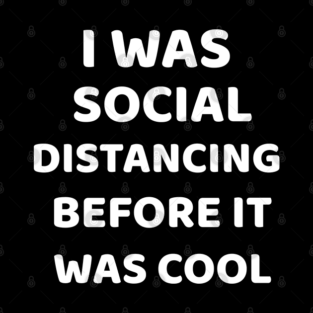 I Was Social Distancing Before It Was Cool Shirt Introvert by EmmaShirt