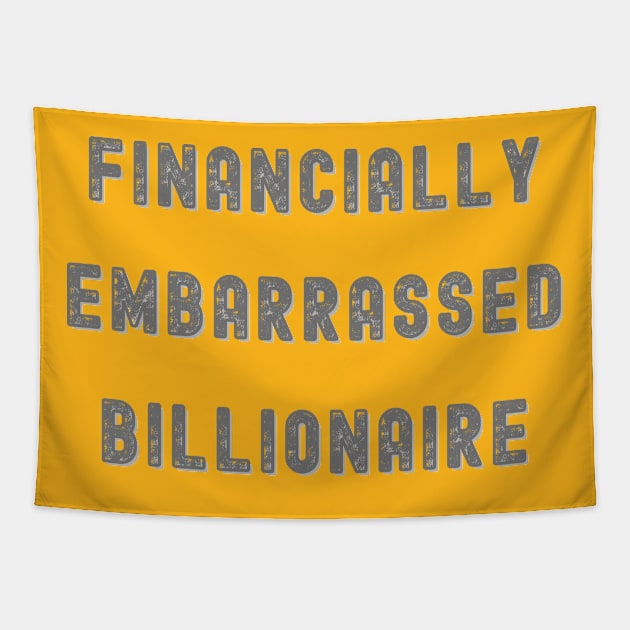 FINANCIALLY EMBARRASSED BILLIONAIRE, FUNNY TEE Tapestry by KutieKoot T's