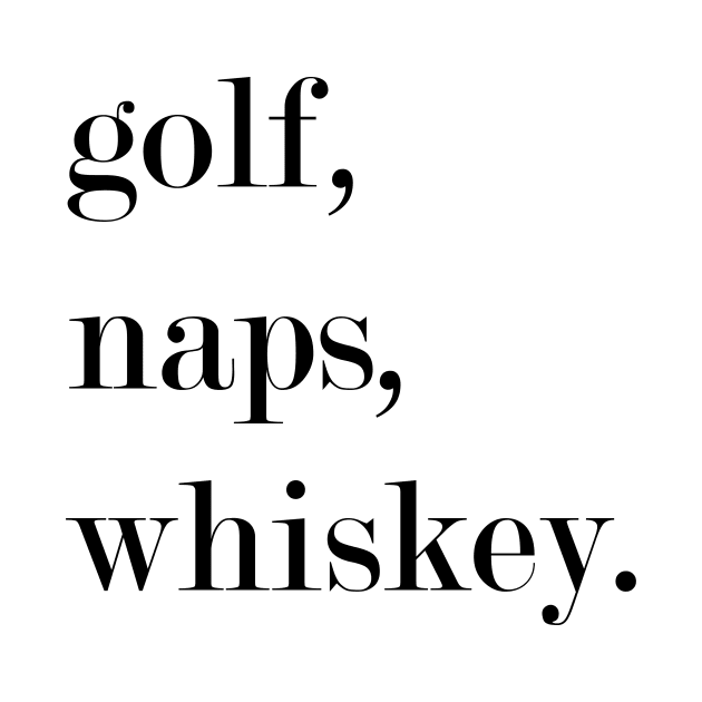 Golf, Naps, Whiskey. by Woozy Swag