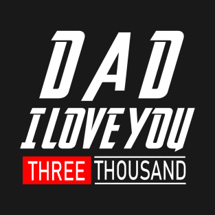 i Love You 3000 Shirt Three Thousand Tee Daddy Men Father's Day Gift For Him T-Shirt