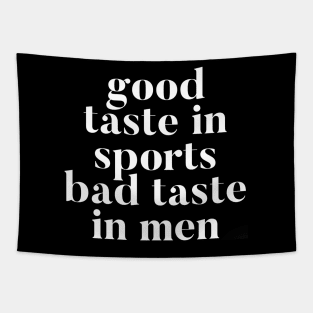 Good taste in Sports bad taste in Men Tapestry