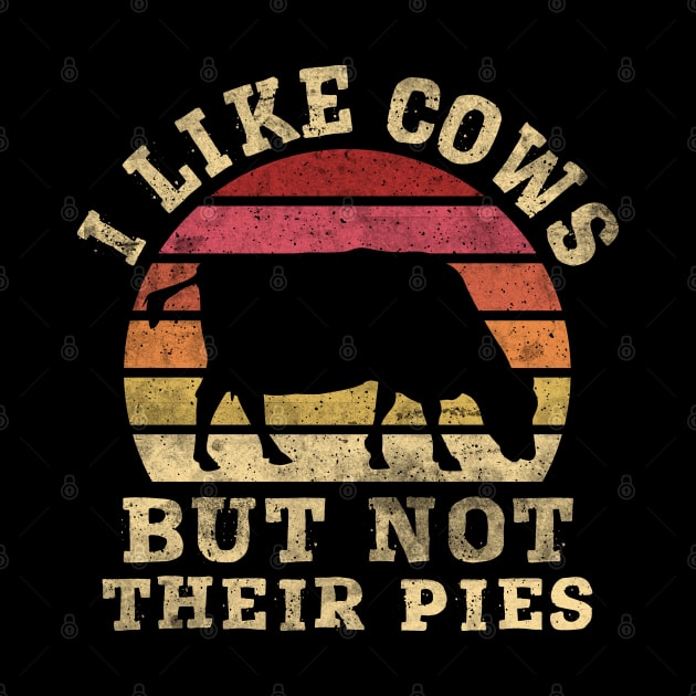 I like Cows but not their Pies - Dairy Farmers & Ranchers by Graphic Duster