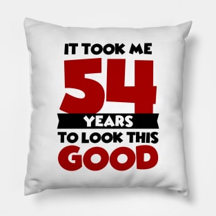 It took me 54 years to look this good Pillow