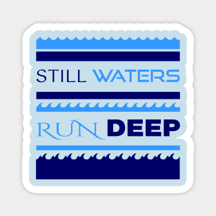 Still Waters Run Deep Magnet