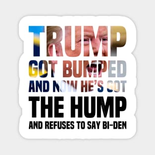 Trump’s Got The Hump Because He Got Bumped Magnet