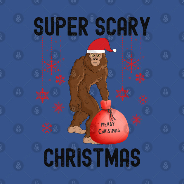 Disover Super Scary Christmas, Big Foot Doesnt Believe In You Either - Believe Bigfoot - T-Shirt