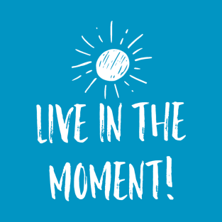 Live in the Moment 2 T-Shirt