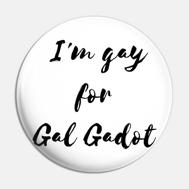 I'm  gay for Gal Gadot Pin by Rotko