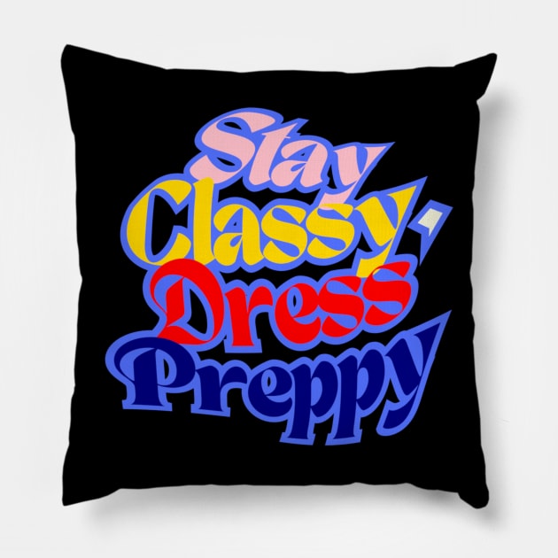 Stay Classy, ​​Dress Preppy, navy Blue, Red, Beige and Sunny Yellow letters on Black Background Pillow by PopArtyParty