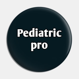 Pediatric pro pediatrician pun Pin