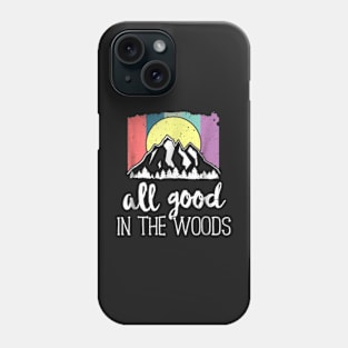 Good In The Woods Outdoor Hiking Camping Nature Phone Case