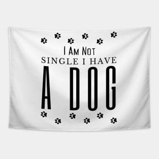 Dog lovers I Am Not Single I Have A Dog Tapestry