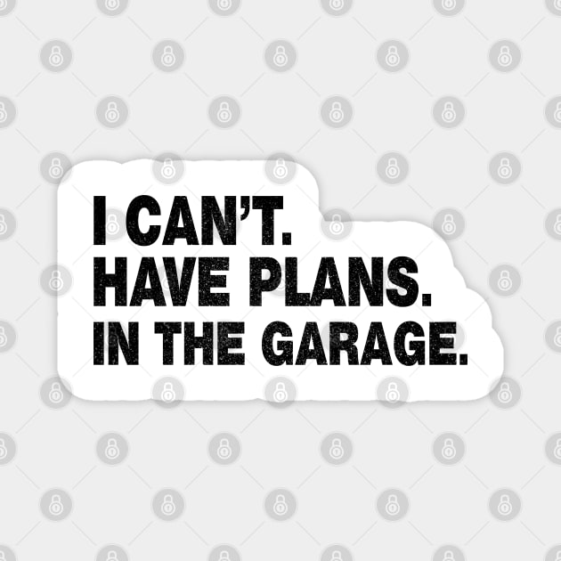 I Cant I Have Plans In The Garage Car Mechanic Engine Magnet by benyamine