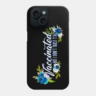 Vaccinated But I Don't Trust Y'all Blue Florals Design Phone Case