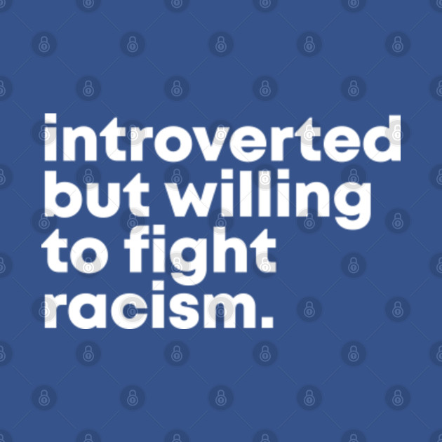 Discover Introverted but willing to fight racism - Black Owned - T-Shirt