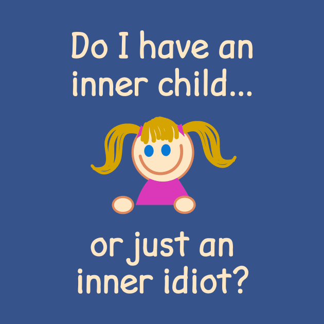 Do I Have An Inner Child Or Just An Inner Idiot? by FlashMac