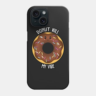 Donut Kill My Vibe Phone Case