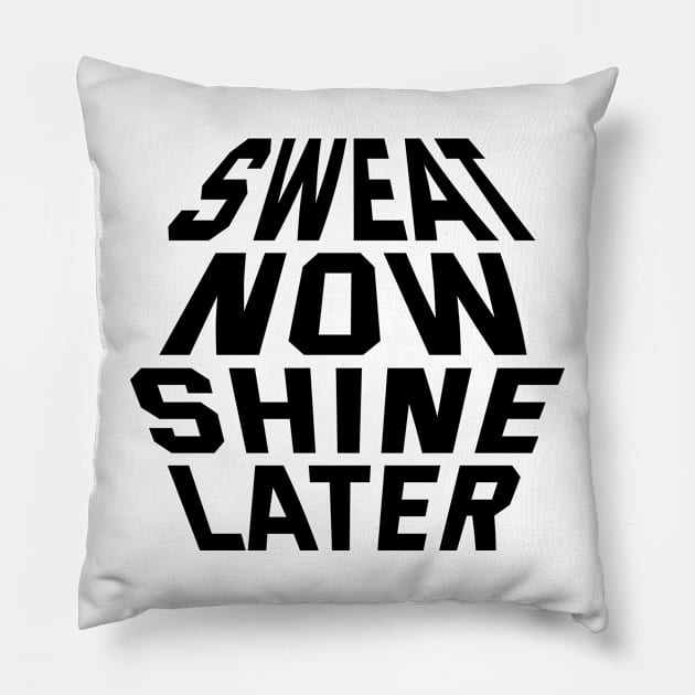 Sweat Now Shine Later Pillow by Texevod