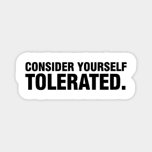 Consider Yourself Tolerated - Funny Sarcastic Magnet