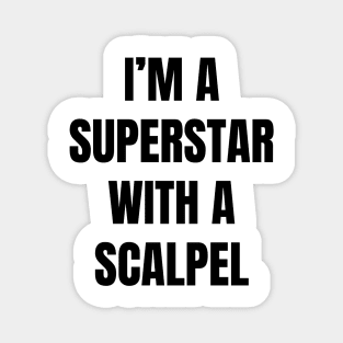 I'm A Superstar With a Scalpel Magnet