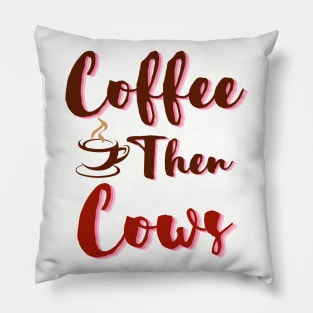 Coffee Then Cows Pillow