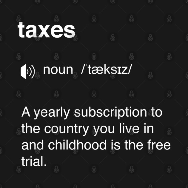 Funny taxes definition - A yearly subscription to the country you live in and childhood is the free trial by keeplooping