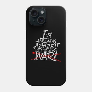 I'm already against the next war Phone Case