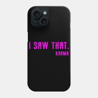 I Saw That Karma funny karma Phone Case