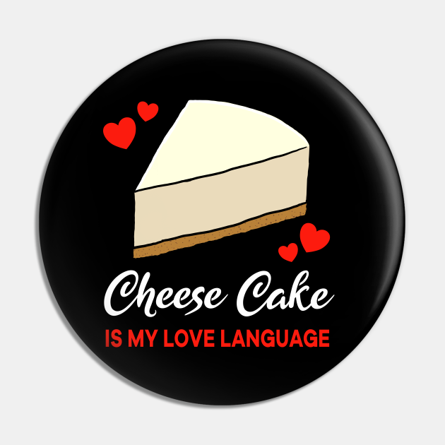 Cheese Cake is my Love Language Funny Cheese Cake Pin TeePublic