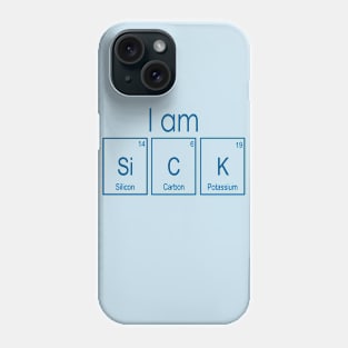 I am SiCK Phone Case