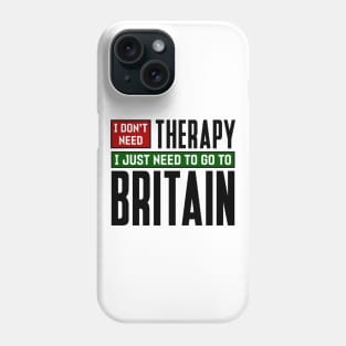 I don't need therapy, I just need to go to Britain Phone Case