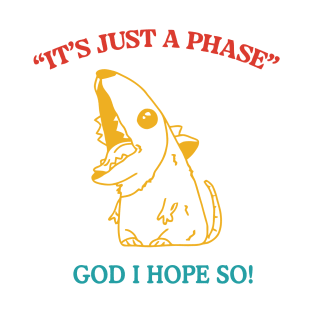 It's Just A Phase God I Hope So Funny Trendy T-Shirt