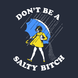 Don't Be A Salty Bitch T-Shirt T-Shirt