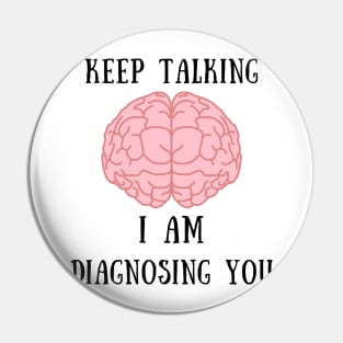 Keep talking i am diagnosing you Pin